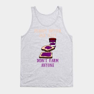 Peanut butter and jelly didn't harm anyone Tank Top